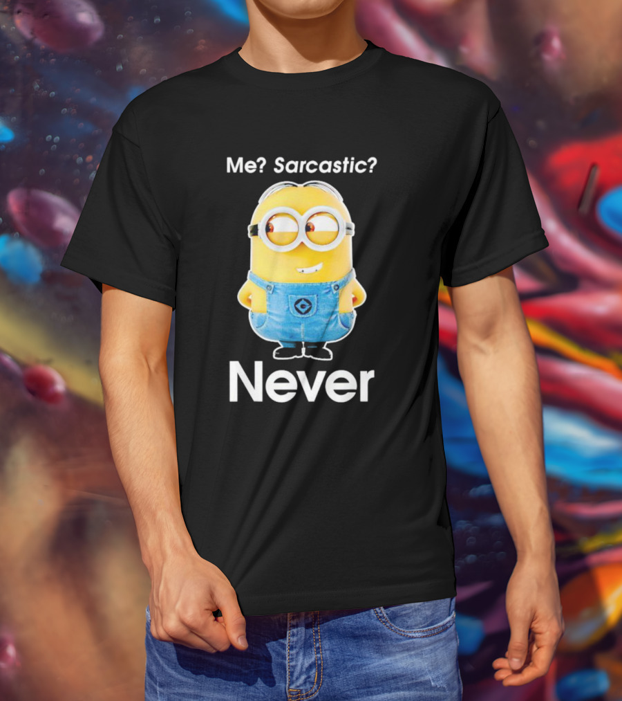 Me Sarcastic Minion Never Questioning Humor T-Shirt