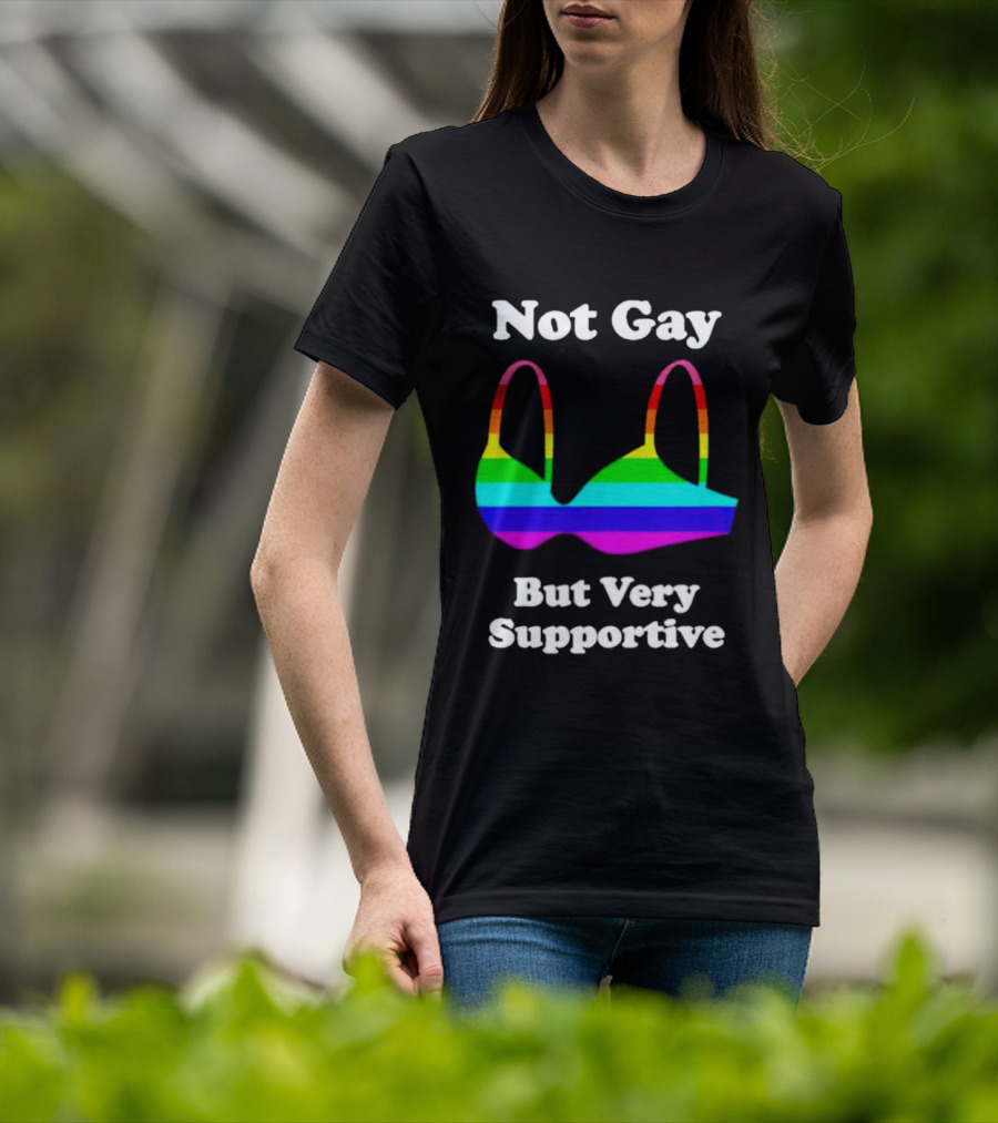Not Gay But Very Supportive Rainbow Bra T-Shirt