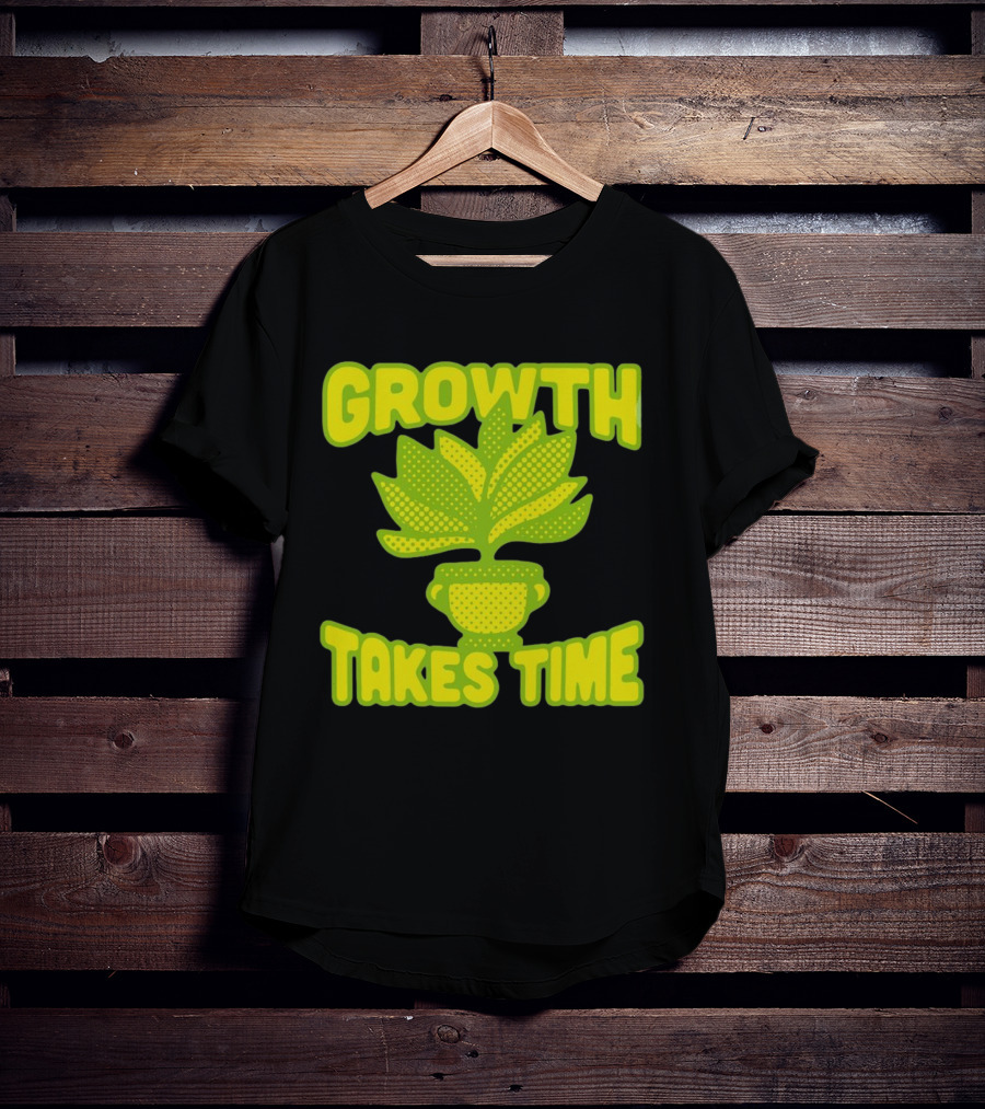 Growth Takes Time Plant Pot T-Shirt