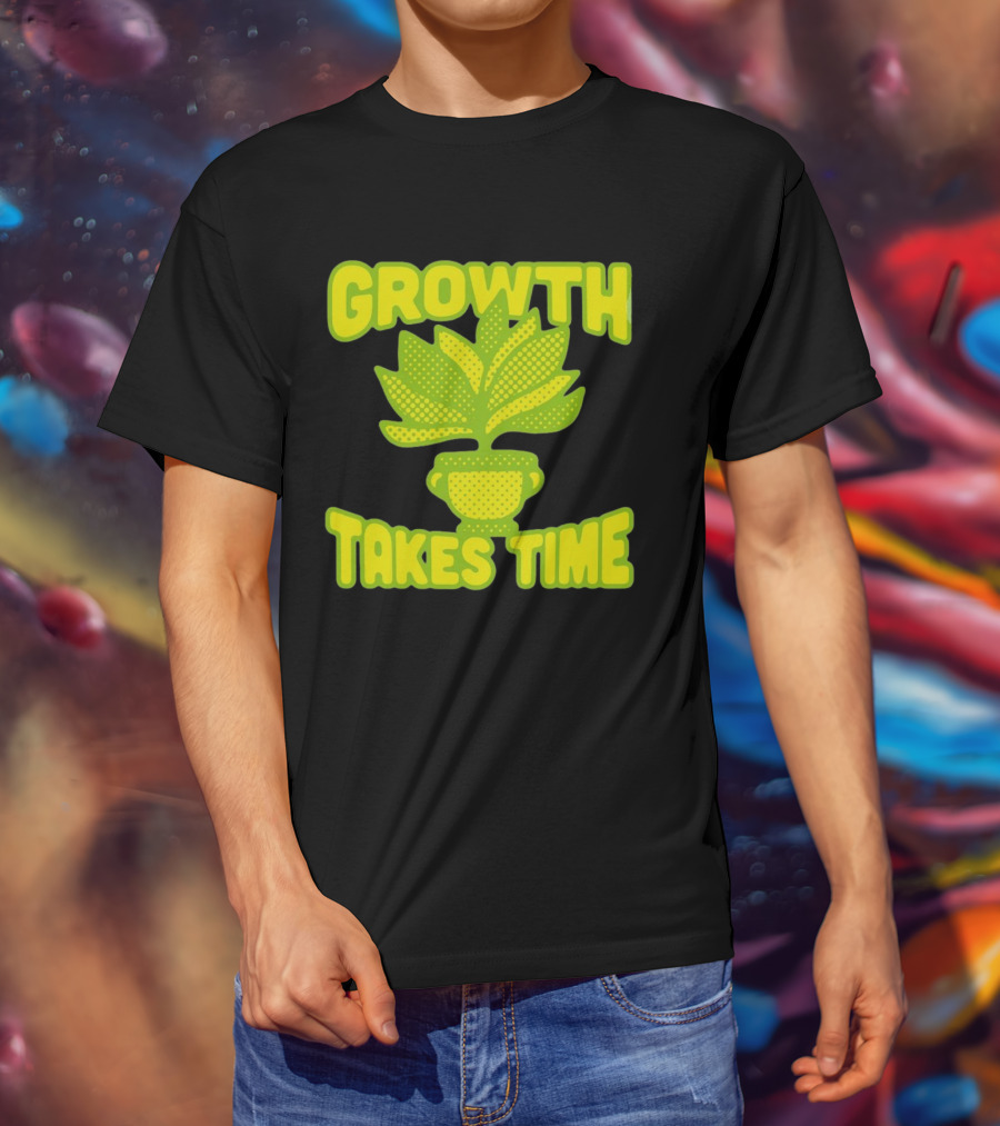 Growth Takes Time Plant Pot T-Shirt