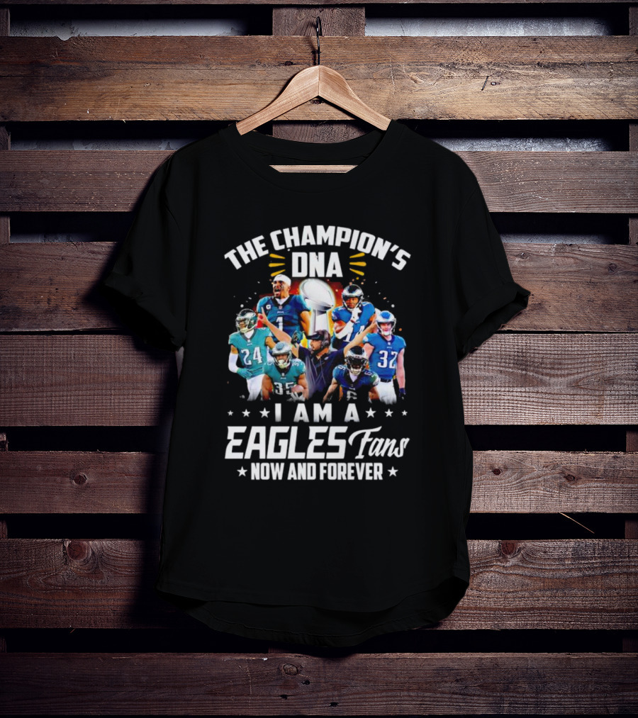 The Champion’s DNA Eagles Fans Now And Forever Football Team T-Shirt