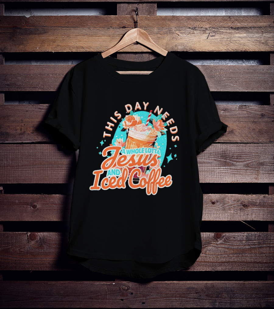 This Day Needs A Whole Lotta Jesus And Iced Coffee Floral Retro T-Shirt
