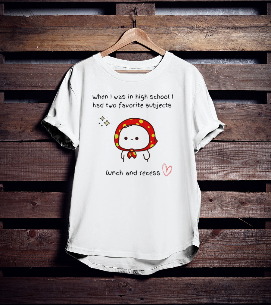 When I Was In High School I Had Two Favorite Subjects Lunch And Recess Cute Character With Red Polka Dot Hood T-Shirt