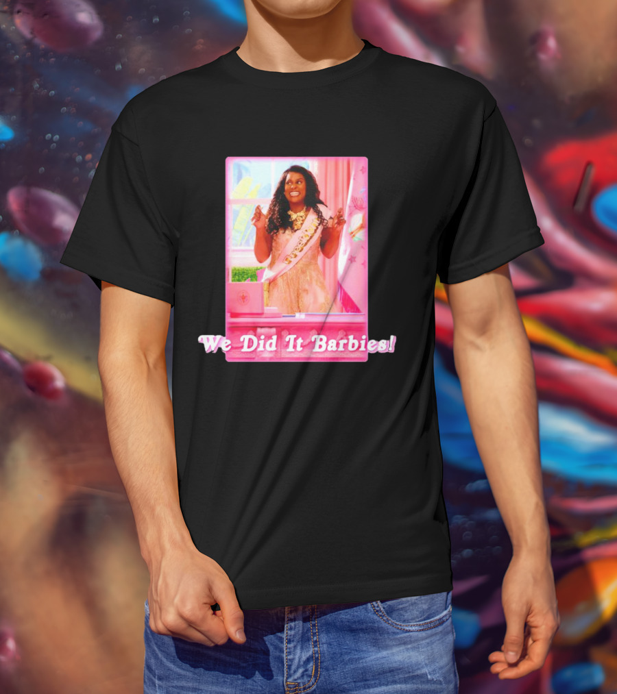 We Did It Barbies T-Shirt