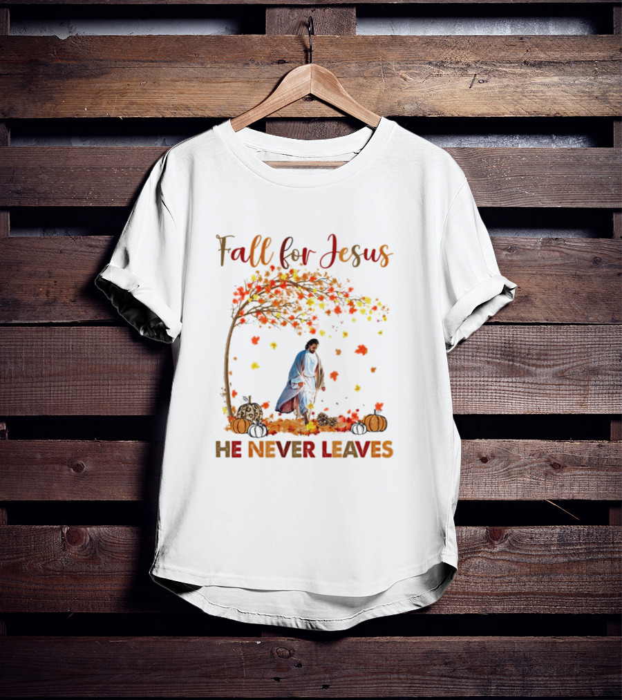 Fall For Jesus He Never Leaves Autumn Leaves And Pumpkins T-Shirt