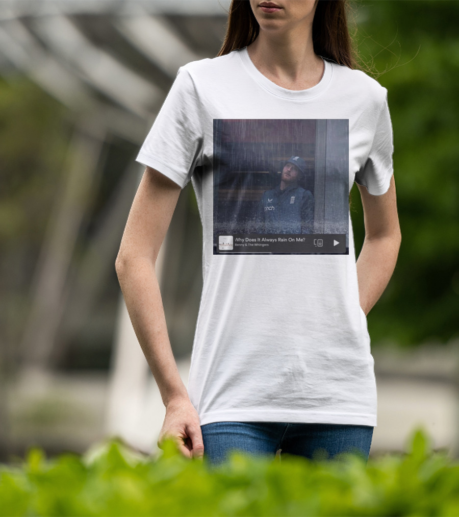Benny And The Whingers Why Does It Always Rain On Me England Cricket Player In Rainy Window Scene T-Shirt