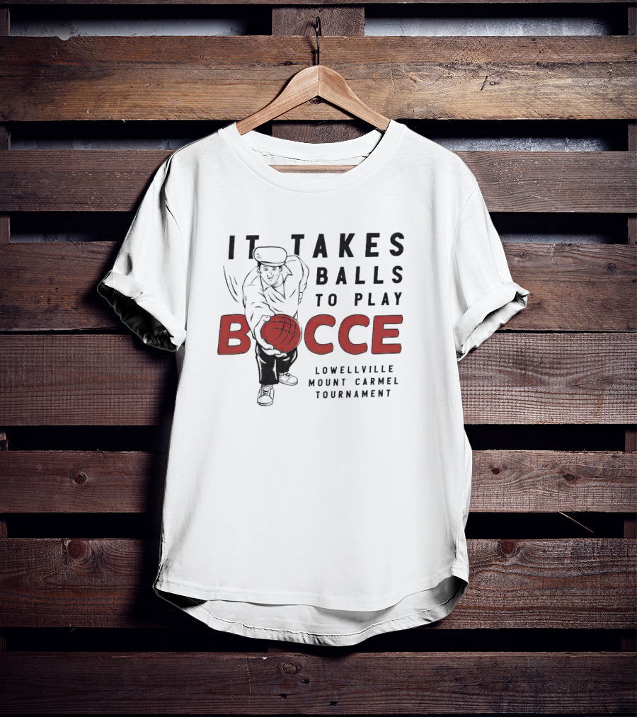 It Takes Balls To Play Bocce Lowellville Mount Carmel Tournament T-Shirt