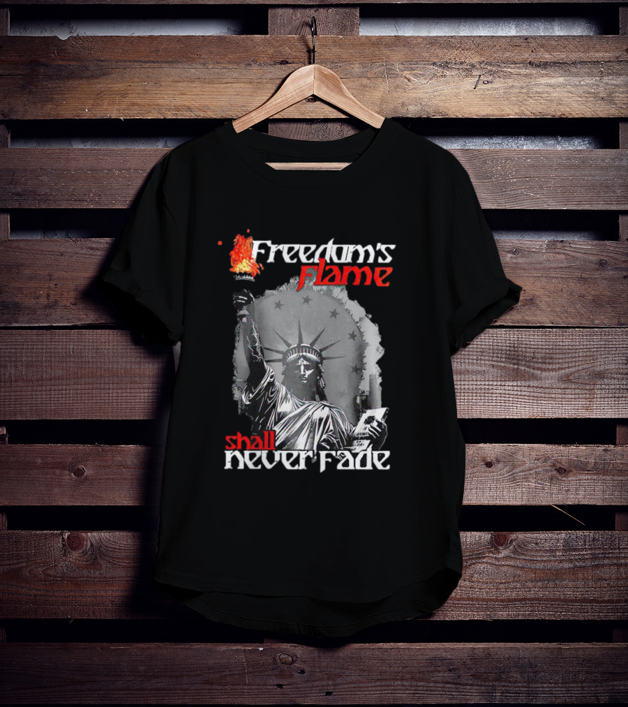 Freedom’s Flame Shall Never Fade Statue Of Liberty T-Shirt
