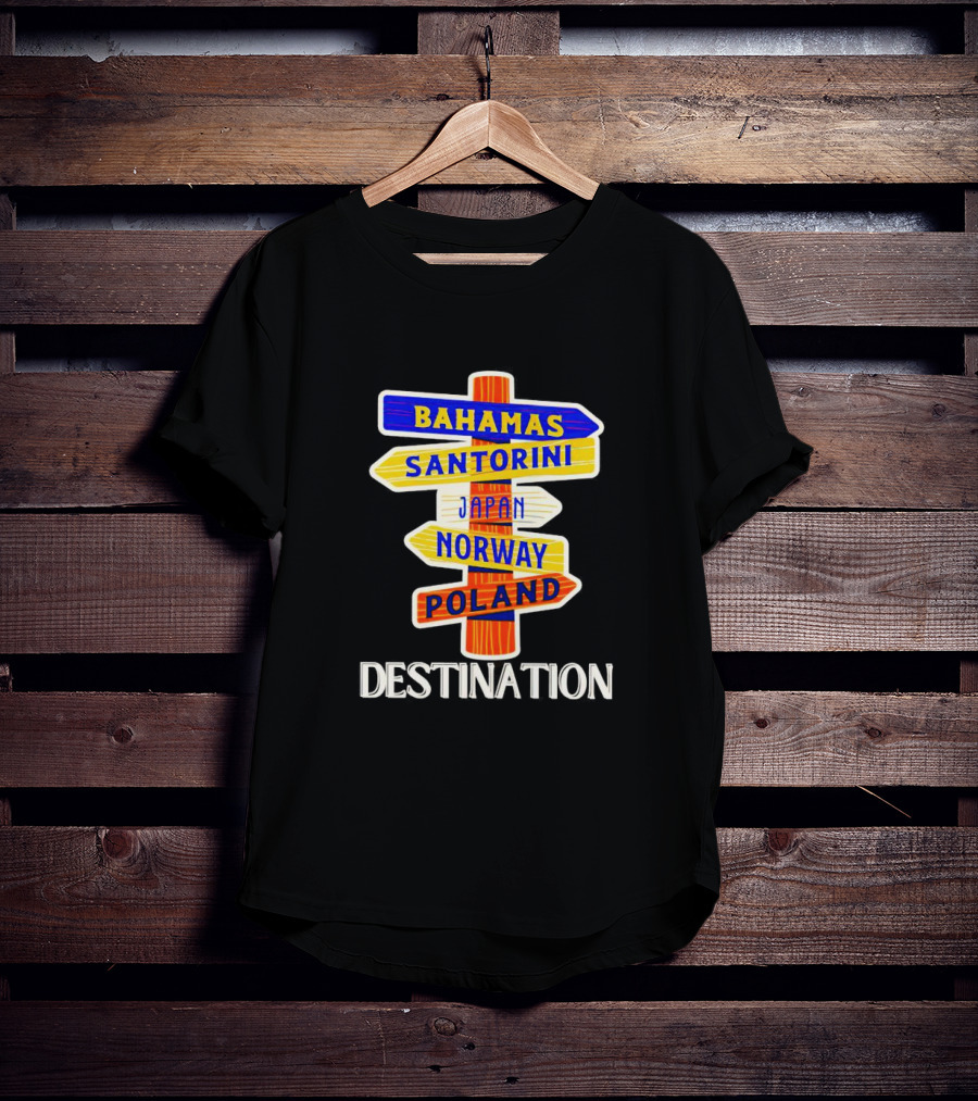 Destination Bahamas Santorini Japan Norway Poland T-Shirt