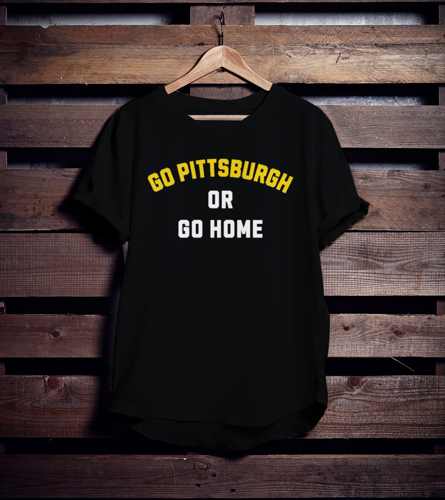 Go Pittsburgh Or Go Home Football Spirit Black And Gold T-Shirt