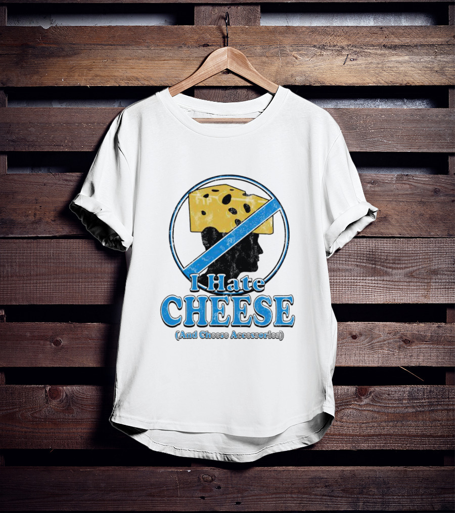 I Hate Cheese And Cheese Accessories T-Shirt