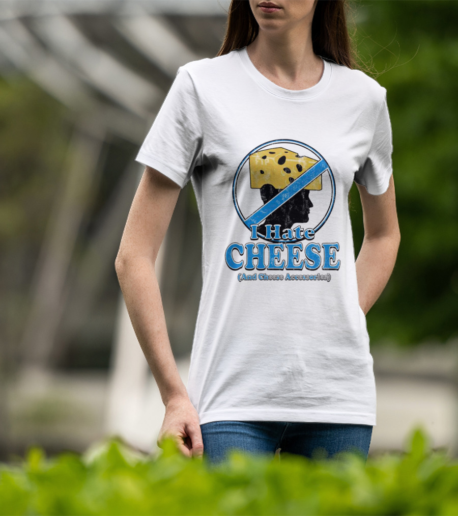I Hate Cheese And Cheese Accessories T-Shirt