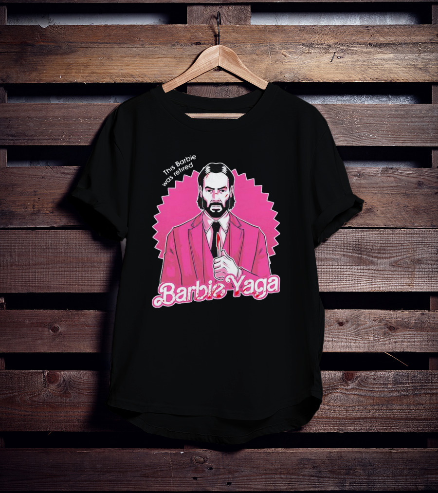This Barbie Was Retired Barbie Yaga John Wick T-Shirt