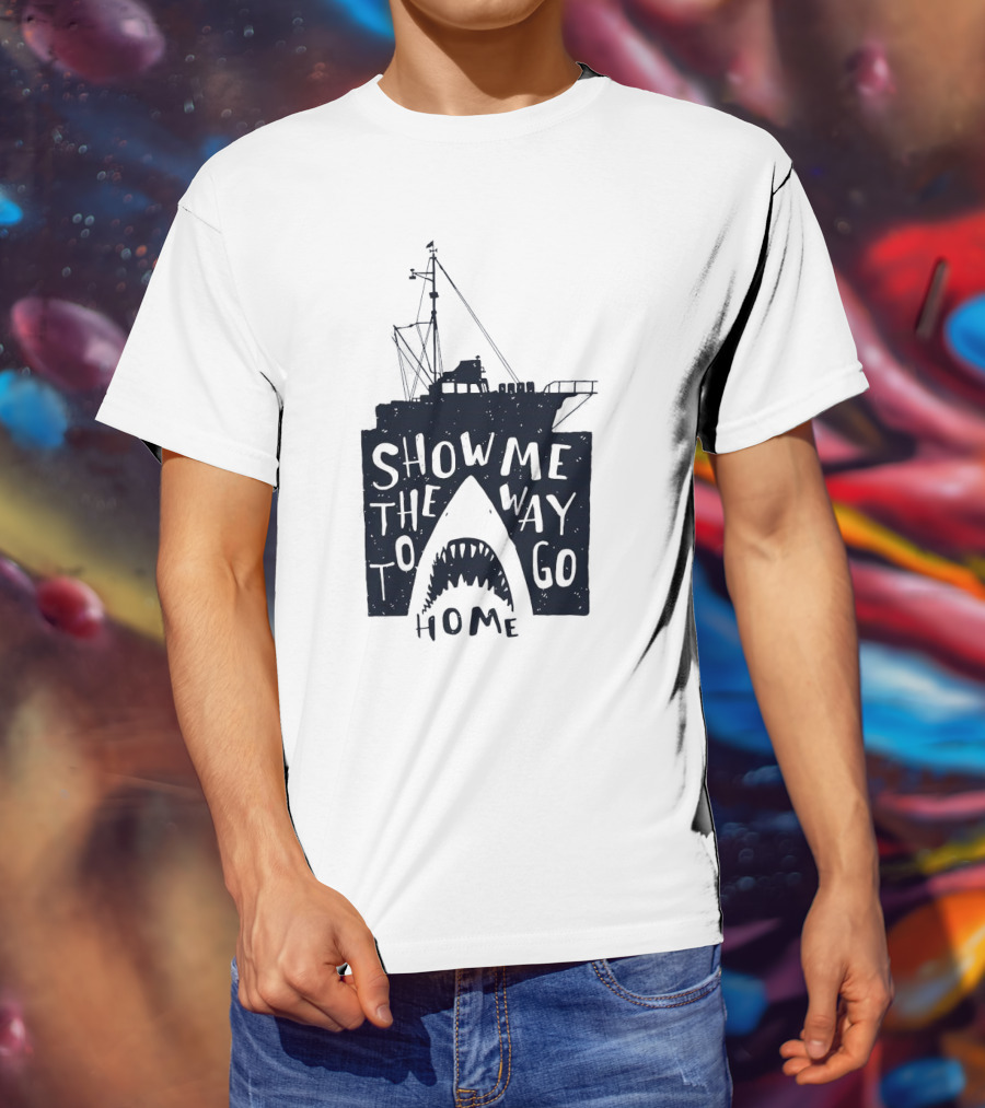 Show Me The Way To Go Home Shark Ship And Teeth T-Shirt