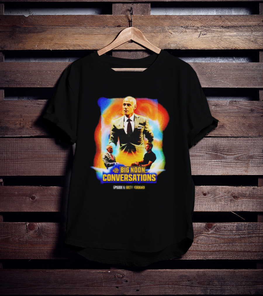 Big Noon Conversations Episode 6 Brett Yormark T-Shirt