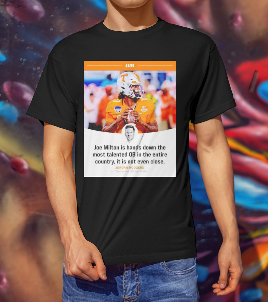 Joe Milton Is Hands Down The Most Talented QB In The Entire Country, It Is Not Even Close T-Shirt