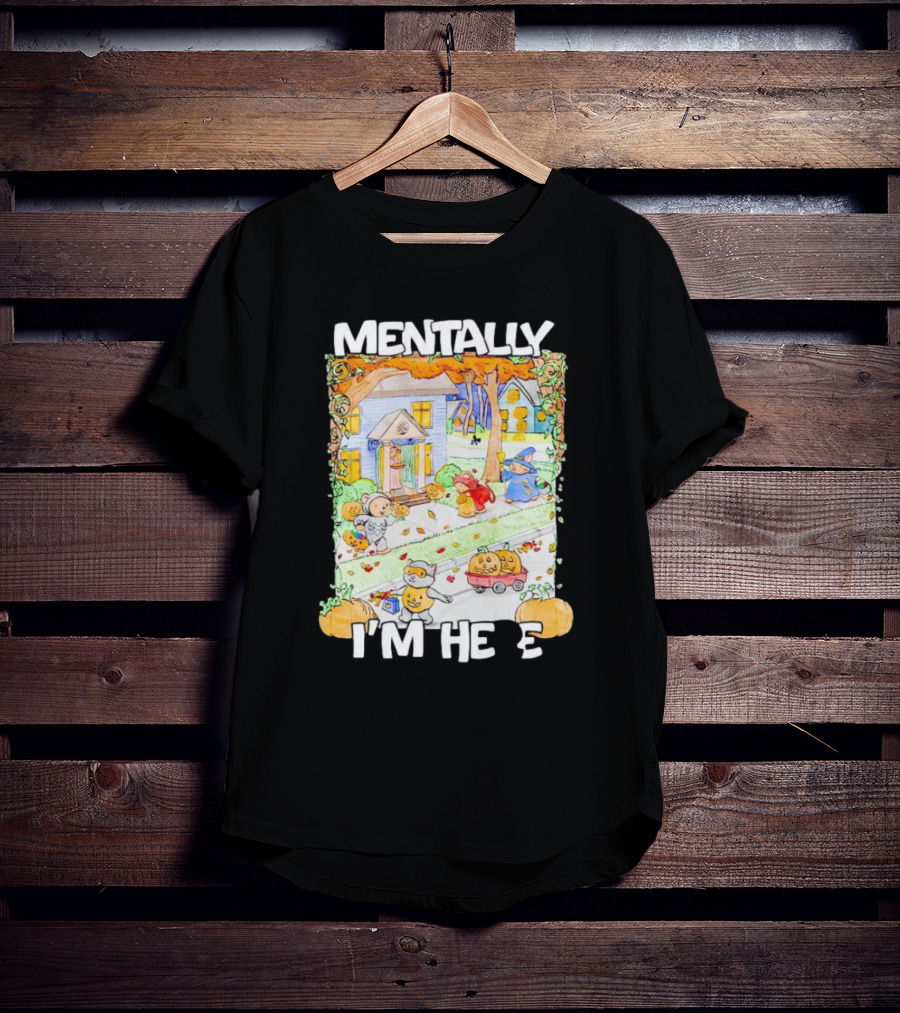 Mentally I'm Here Trick Or Treating Halloween Scene T-Shirt