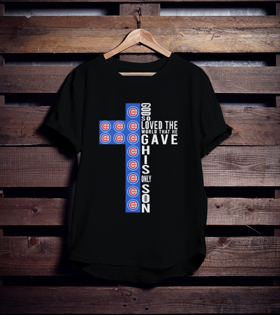 Chicago Cubs God So Loved The World That He Gave His Only Son Cross T-Shirt