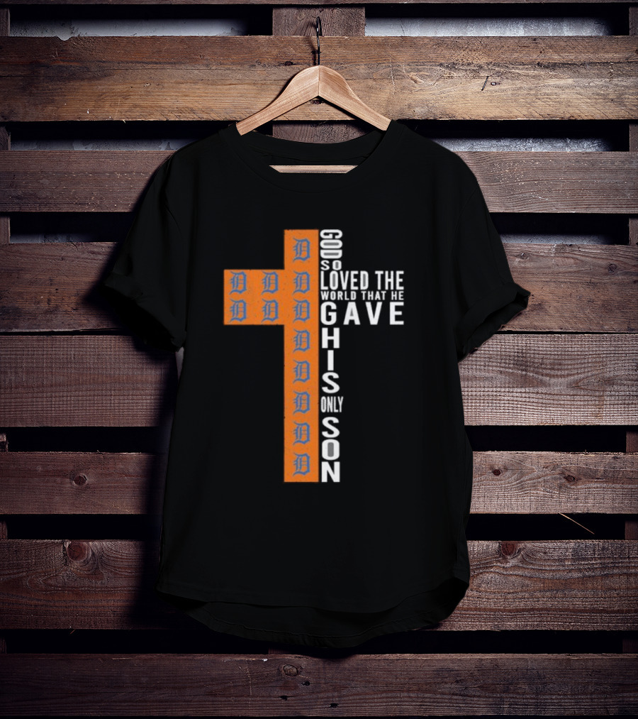 Detroit Tigers Cross God So Loved The World That He Gave His Only Son T-Shirt