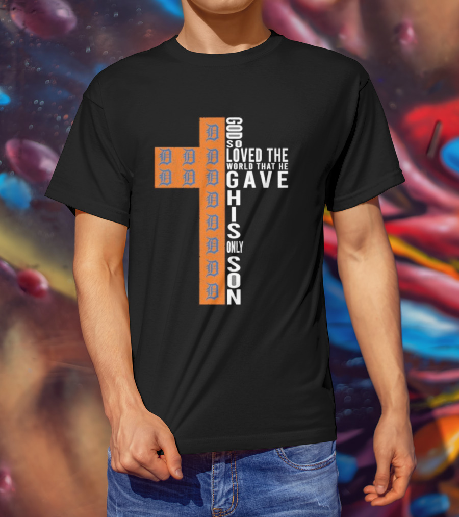 Detroit Tigers Cross God So Loved The World That He Gave His Only Son T-Shirt