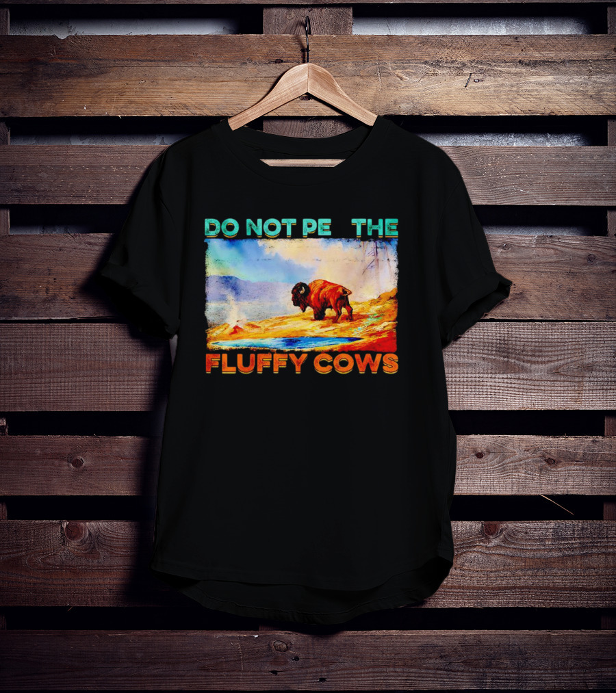 Do Not Pet The Fluffy Cows Bison Wilderness Scene T-Shirt