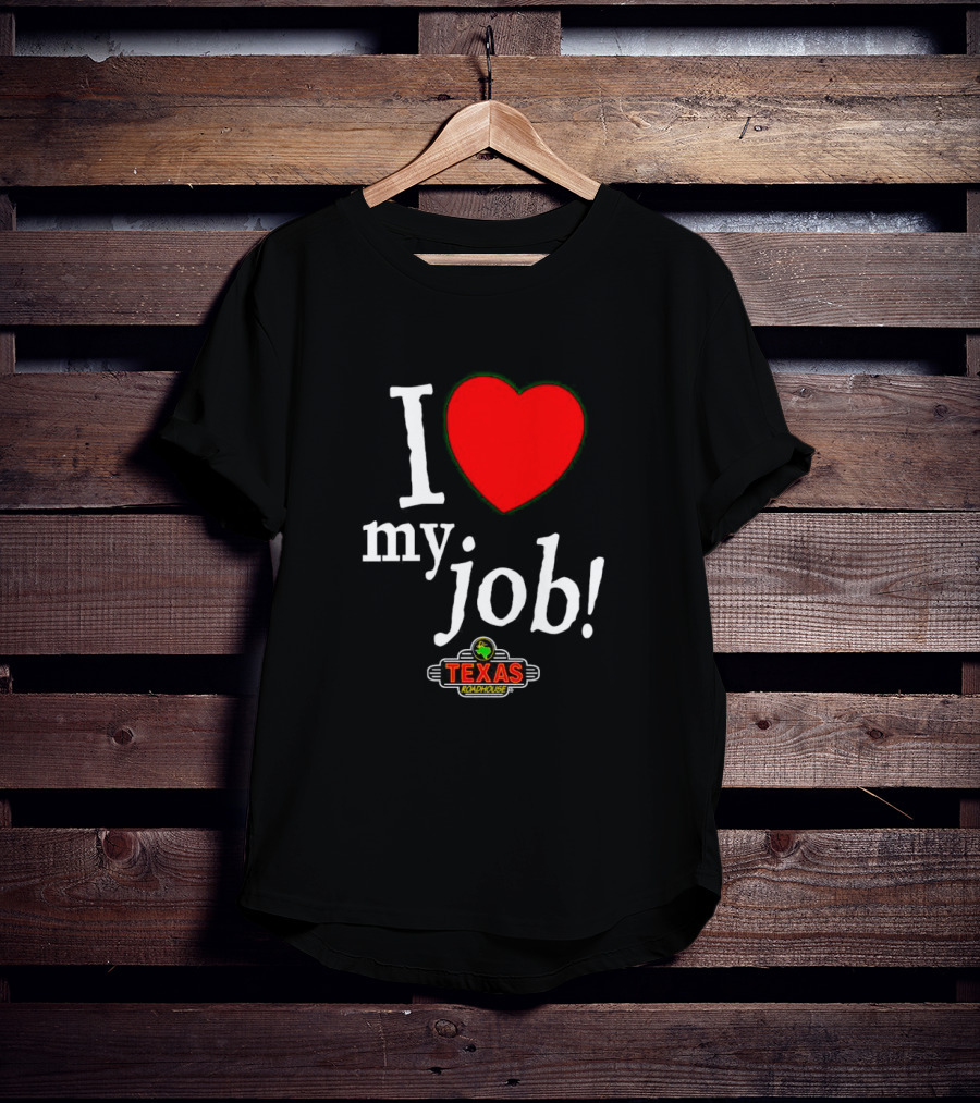 I Love My Job Texas Roadhouse T-Shirt