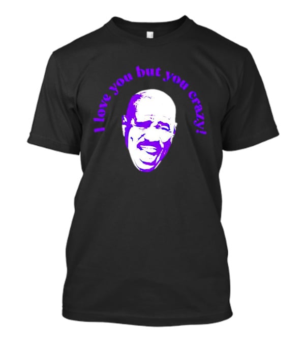 I Love You But You Crazy Purple T-Shirt