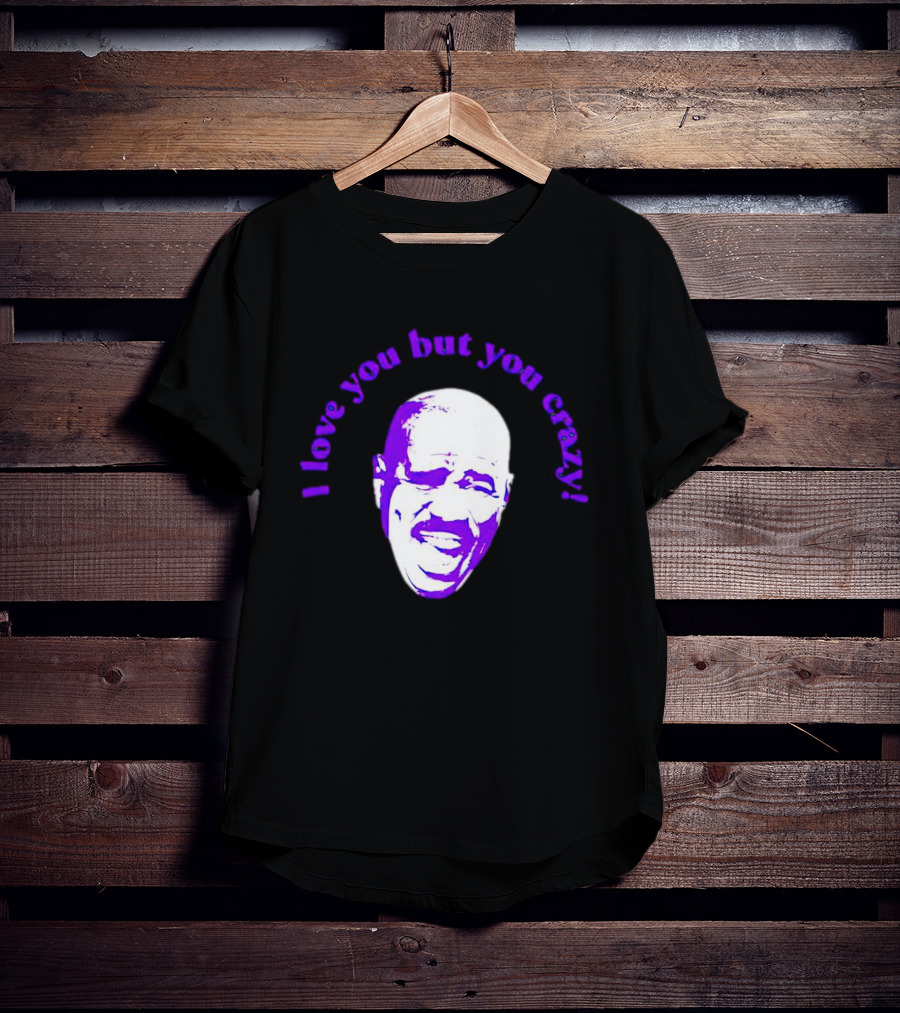I Love You But You Crazy Purple T-Shirt