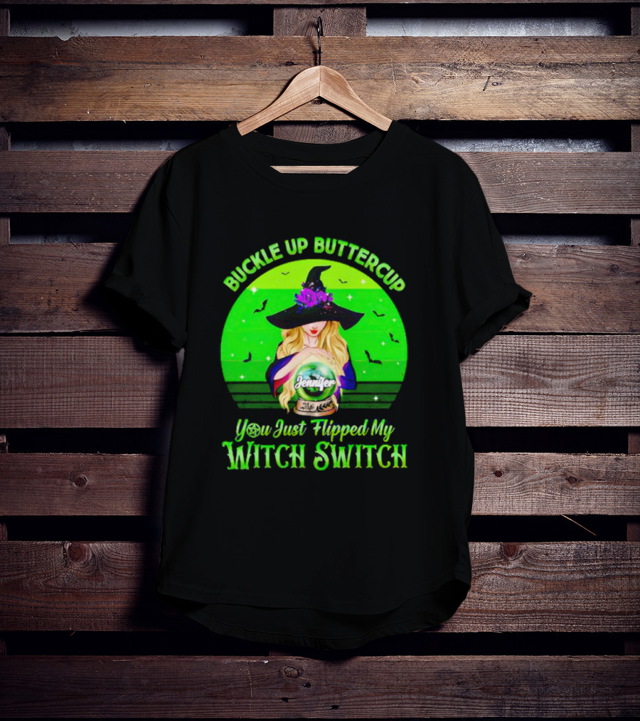 Buckle Up Buttercup You Just Flipped My Witch Switch Jennifer T-Shirt
