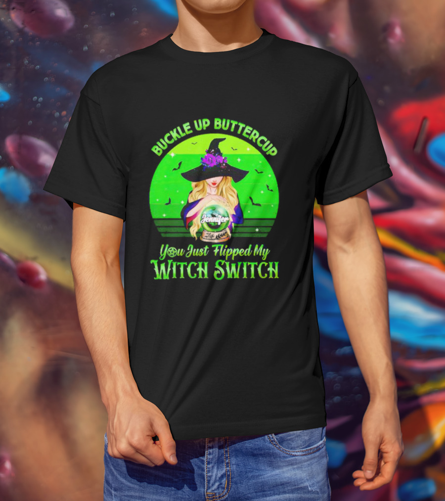 Buckle Up Buttercup You Just Flipped My Witch Switch Jennifer T-Shirt
