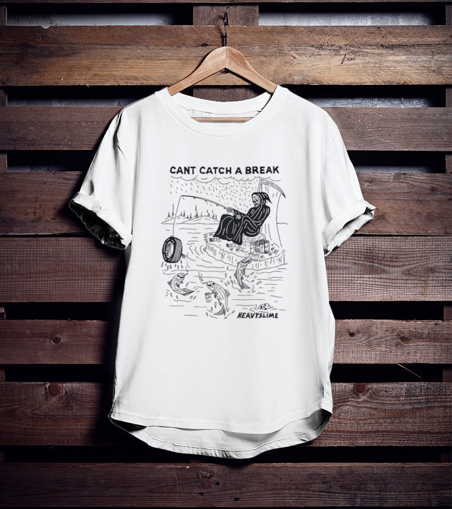 Cant Catch A Break Fishing Heavyslime T-Shirt