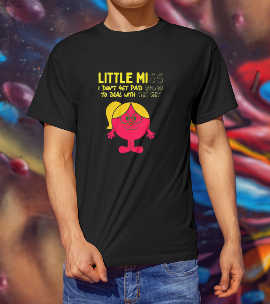 Little Miss I Don’t Get Paid Enough To Deal With This Shit T-Shirt