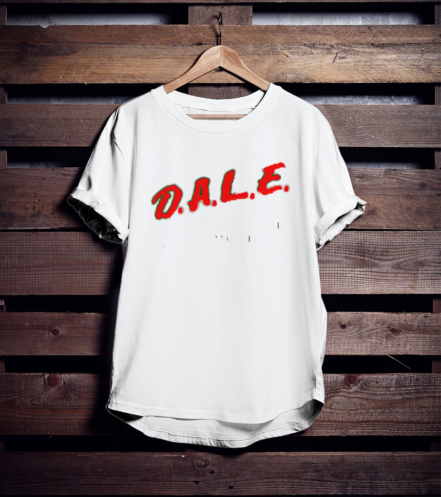 D.A.L.E. Raise Hell And Praise Dale T-Shirt