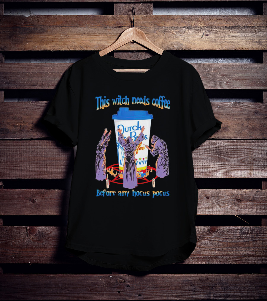 Dutch Bros Coffee This Witch Needs Coffee Before Any Hocus Pocus T-Shirt
