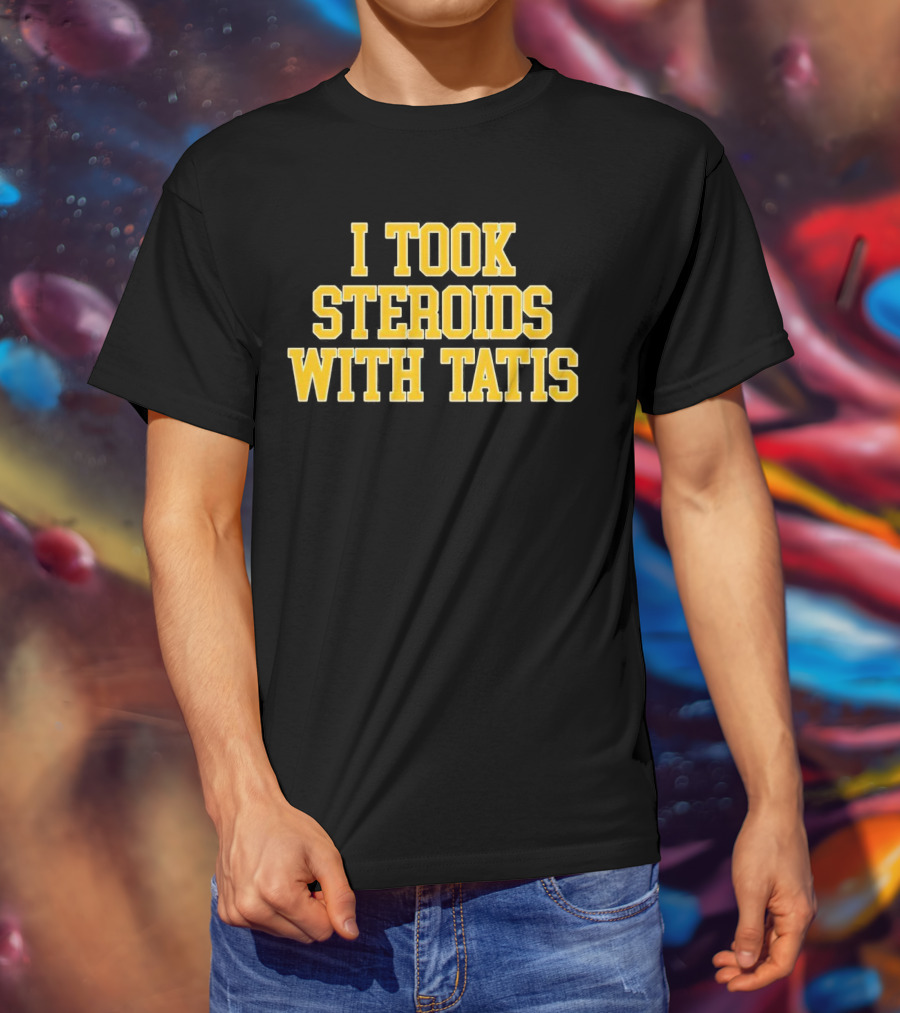 I Took Steroids With Tatis T-Shirt