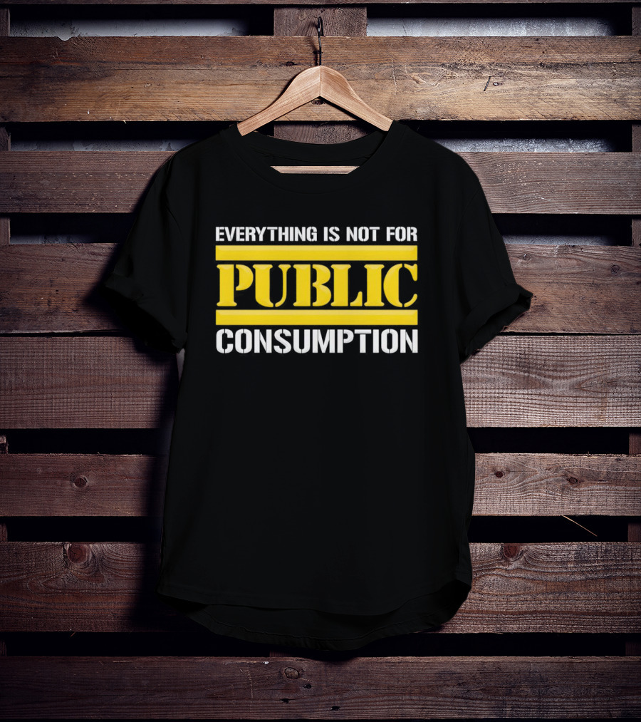 Pittsburgh Steelers Everything Is Not For Public Consumption T-Shirt