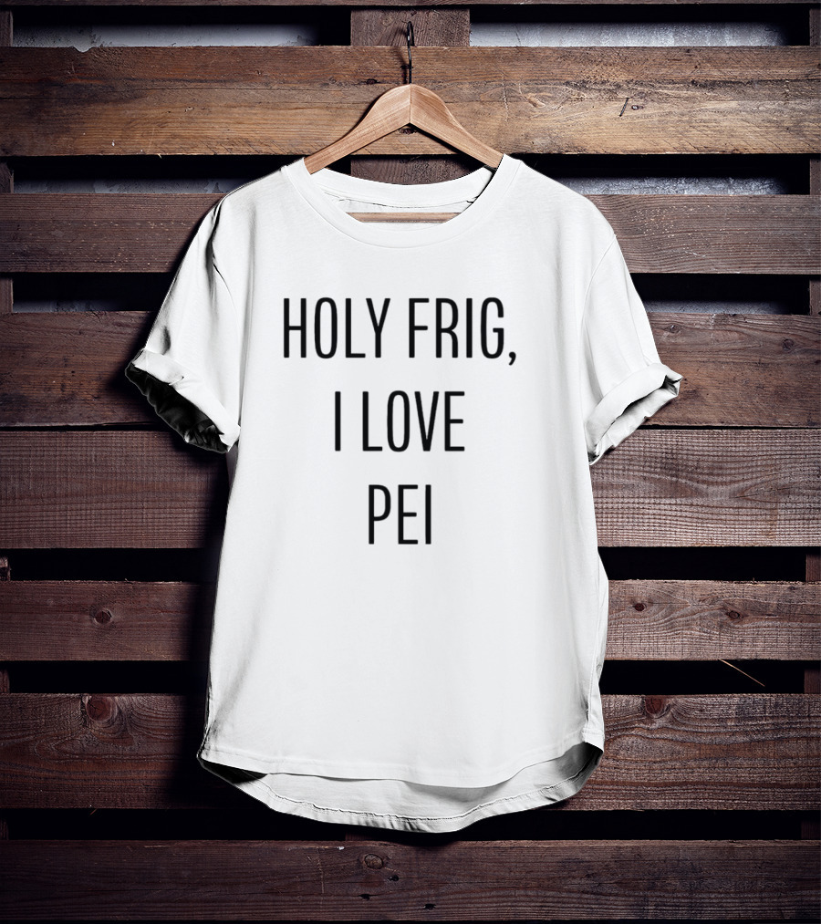 Holy Frig I Love PEI T-Shirt