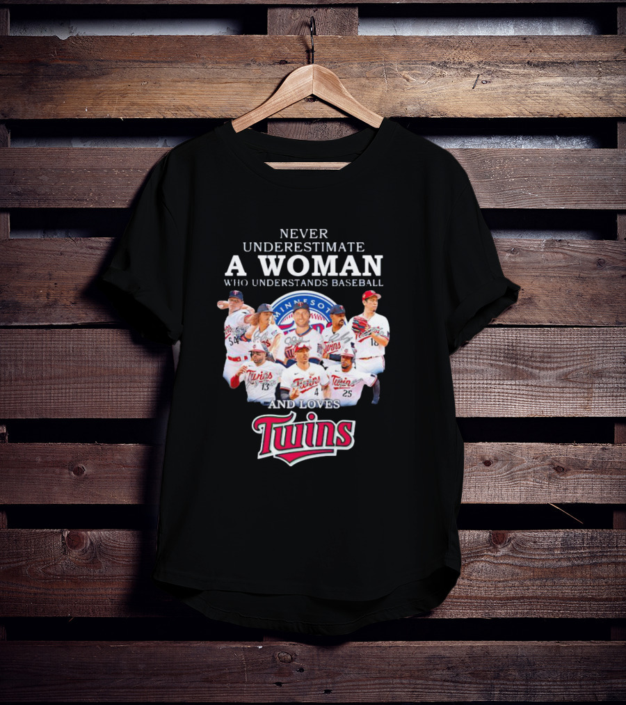 Never Underestimate A Woman Who Understands Baseball And Loves Minnesota Twins T-Shirt