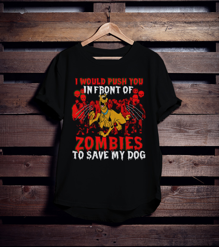 Scooby Doo I Would Push You In Front Of Zombies To Save My Dog T-Shirt