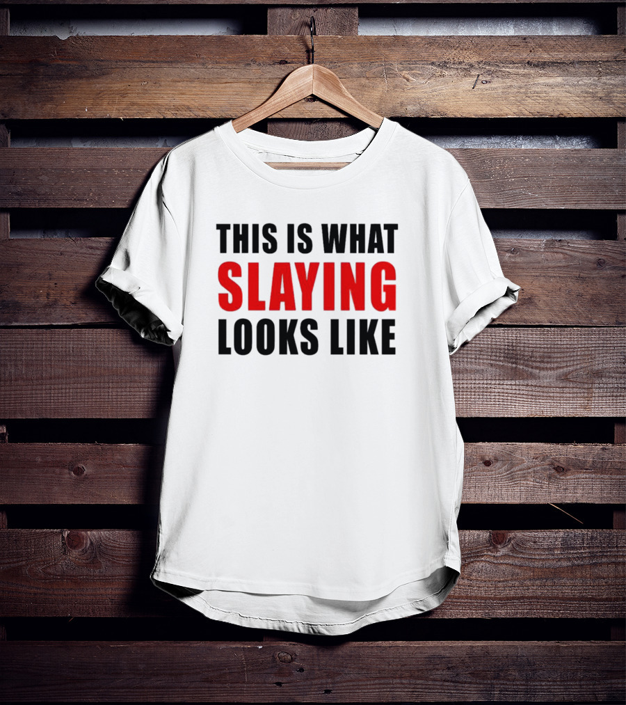This Is What Slaying Looks Like T-Shirt