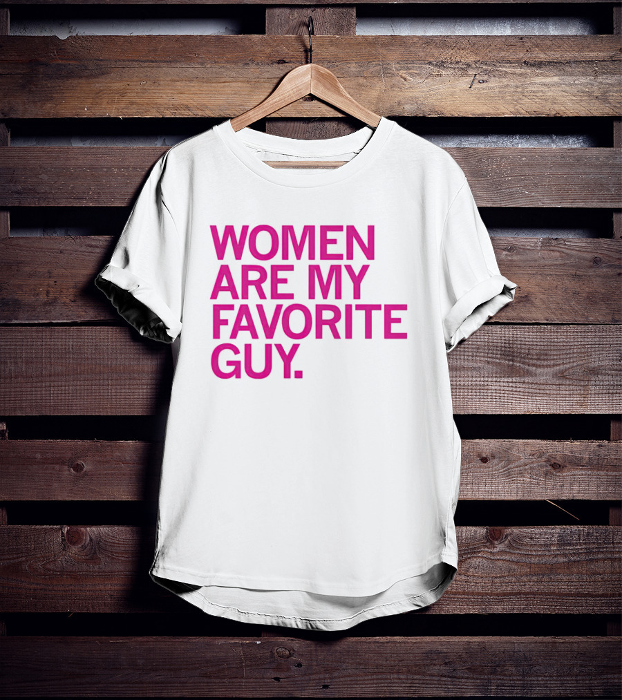 Women Are My Favorite Guy T-Shirt