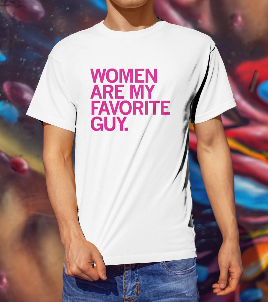 Women Are My Favorite Guy T-Shirt