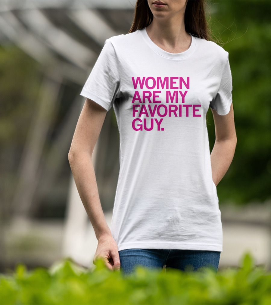 Women Are My Favorite Guy T-Shirt