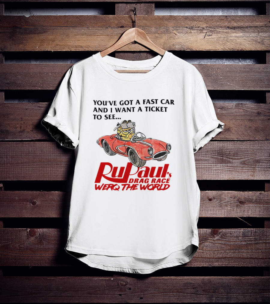 Garfield You've Got A Fast Car RuPaul's Drag Race Werq The World T-Shirt