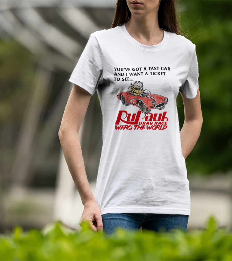 Garfield You've Got A Fast Car RuPaul's Drag Race Werq The World T-Shirt