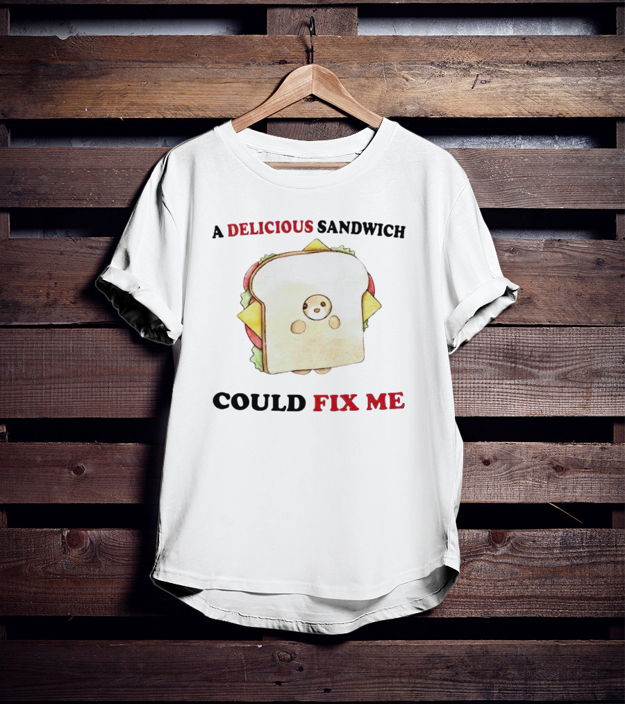 A Delicious Sandwich Could Fix Me Toast Bread Character T-Shirt