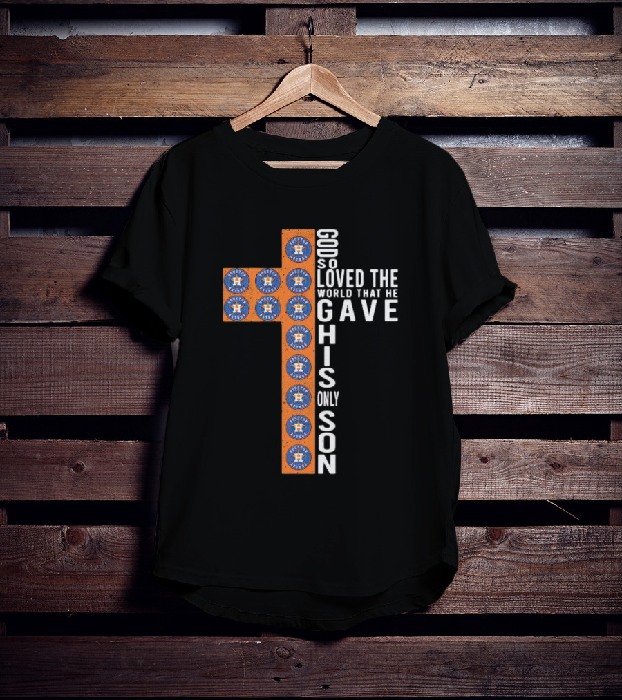 Astros God So Loved The World That He Gave His Only Son Cross T-Shirt