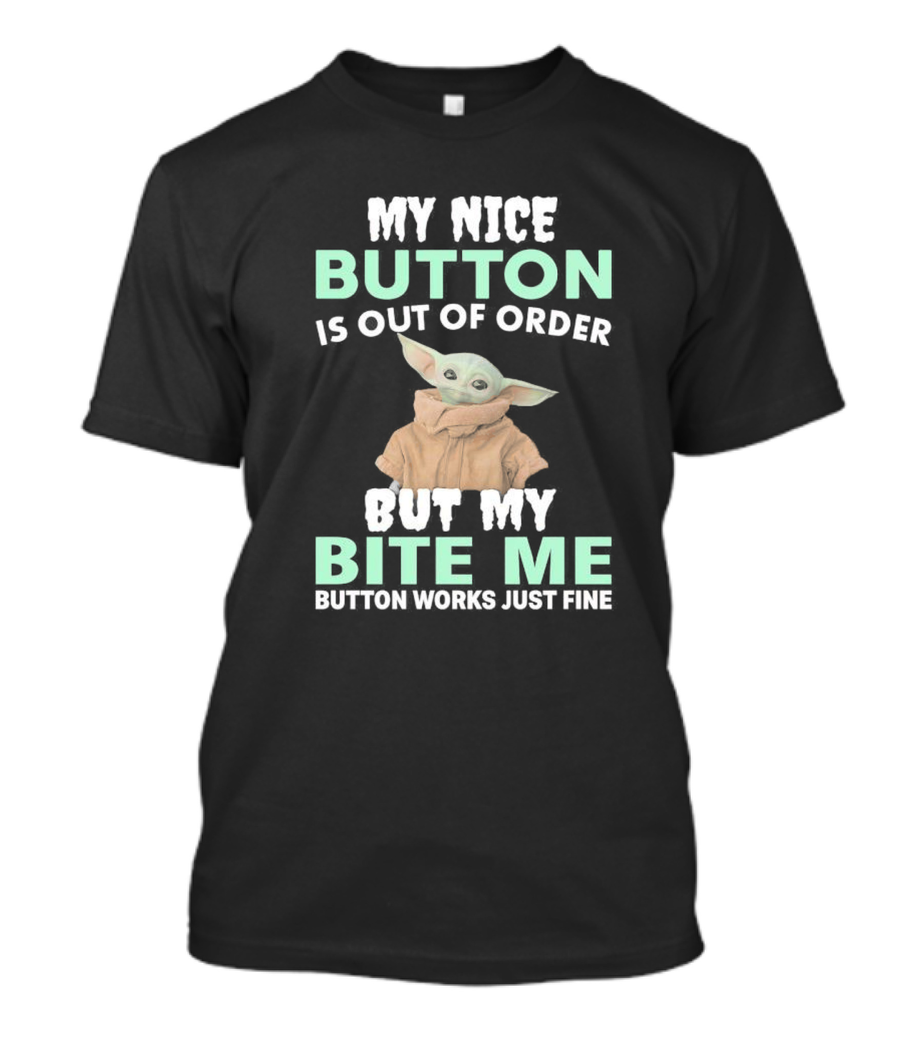 Baby Yoda My Nice Button Is Out Of Order But My Bite Me Button Works Just Fine T-Shirt