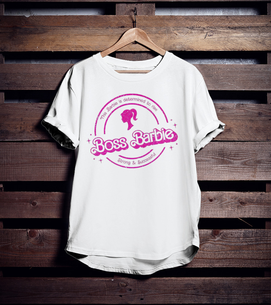 Boss Barbie This Barbie Is Determined To Rise Strong And Successful T-Shirt