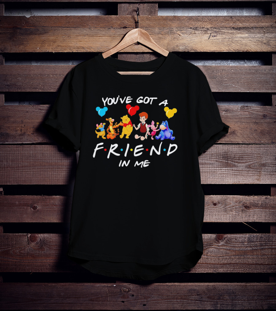 You've Got A Friend In Me Disney Characters Winnie The Pooh And Friends T-Shirt